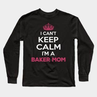 I Cant Keep Calm I'm a Baker Mom Long Sleeve T-Shirt